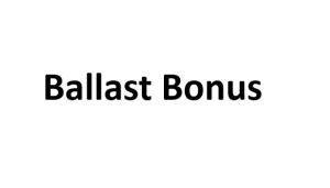 Ballast bonus (BB) .
